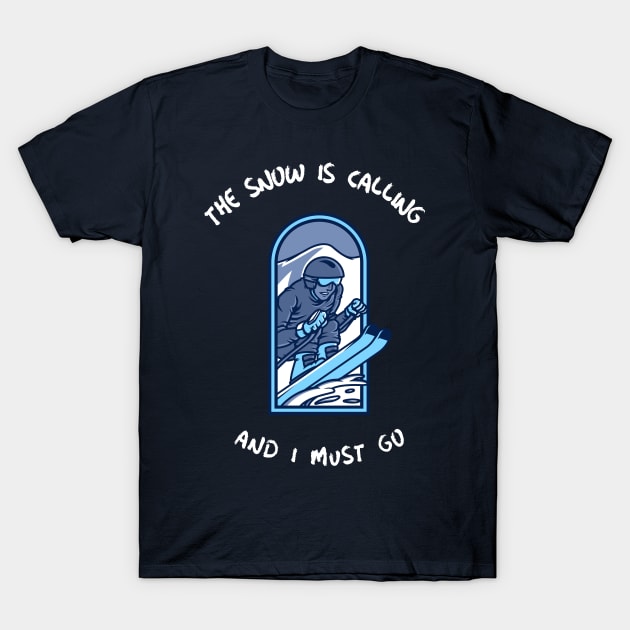 The Snow is Calling and I Must Go Skiing T-Shirt by Town's End Design